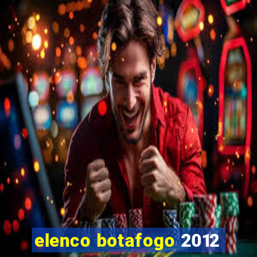 elenco botafogo 2012